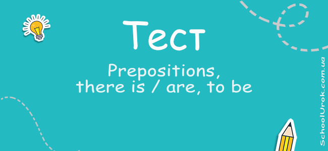 Prepositions, there is / are, to be