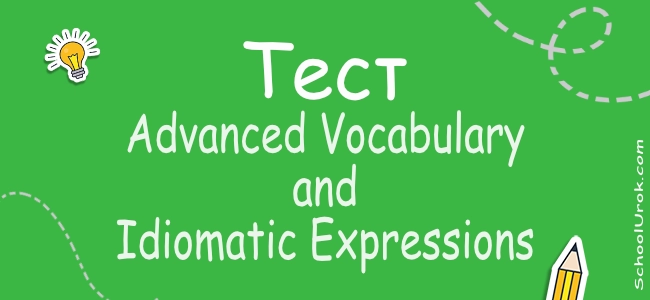 Advanced Vocabulary and Idiomatic Expressions